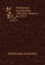 Smithsonian miscellaneous collections Volume v. 66 (1917)