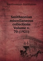 Smithsonian miscellaneous collections Volume v. 70 (1921)