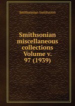 Smithsonian miscellaneous collections Volume v. 97 (1939)