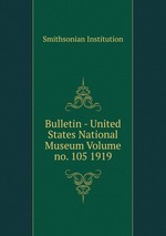 Bulletin - United States National Museum Volume no. 105 1919