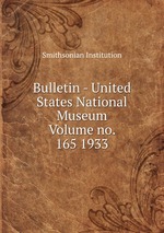 Bulletin - United States National Museum Volume no. 165 1933