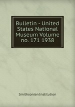 Bulletin - United States National Museum Volume no. 171 1938