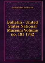 Bulletin - United States National Museum Volume no. 181 1942