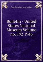 Bulletin - United States National Museum Volume no. 192 1946