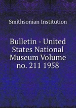 Bulletin - United States National Museum Volume no. 211 1958