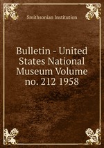 Bulletin - United States National Museum Volume no. 212 1958