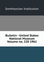 Bulletin - United States National Museum Volume no. 220 1961