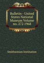 Bulletin - United States National Museum Volume no. 272 1968