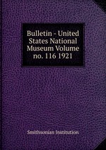 Bulletin - United States National Museum Volume no. 116 1921