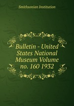 Bulletin - United States National Museum Volume no. 160 1932