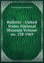 Bulletin - United States National Museum Volume no. 258 1969