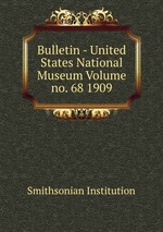 Bulletin - United States National Museum Volume no. 68 1909