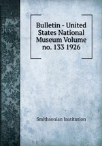 Bulletin - United States National Museum Volume no. 133 1926
