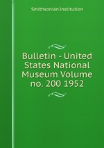 Bulletin - United States National Museum Volume no. 200 1952