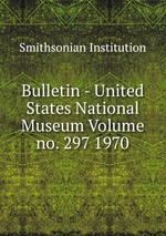 Bulletin - United States National Museum Volume no. 297 1970