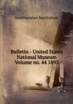 Bulletin - United States National Museum Volume no. 44 1893