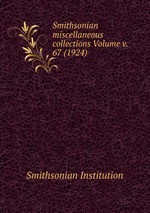 Smithsonian miscellaneous collections Volume v. 67 (1924)