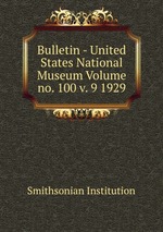 Bulletin - United States National Museum Volume no. 100 v. 9 1929