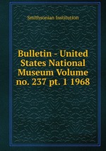 Bulletin - United States National Museum Volume no. 237 pt. 1 1968