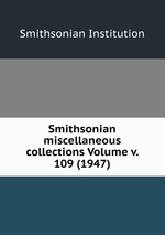 Smithsonian miscellaneous collections Volume v. 109 (1947)