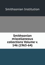 Smithsonian miscellaneous collections Volume v. 146 (1963-64)