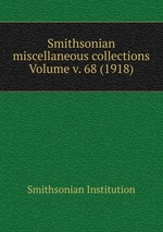 Smithsonian miscellaneous collections Volume v. 68 (1918)