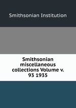 Smithsonian miscellaneous collections Volume v. 93 1935