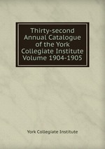 Thirty-second Annual Catalogue of the York Collegiate Institute Volume 1904-1905