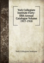 York Collegiate Institute Forty-fifth Annual Catalogue Volume 1917-1918