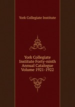 York Collegiate Institute Forty-ninth Annual Catalogue Volume 1921-1922