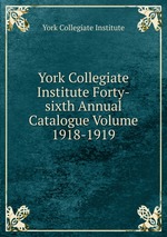 York Collegiate Institute Forty-sixth Annual Catalogue Volume 1918-1919