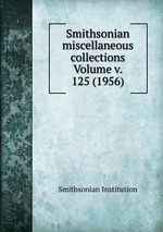 Smithsonian miscellaneous collections Volume v. 125 (1956)