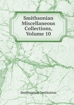 Smithsonian Miscellaneous Collections, Volume 10