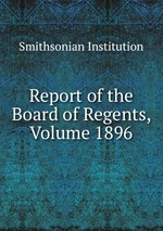 Report of the Board of Regents, Volume 1896