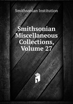 Smithsonian Miscellaneous Collections, Volume 27