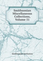 Smithsonian Miscellaneous Collections, Volume 51