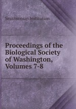 Proceedings of the Biological Society of Washington, Volumes 7-8