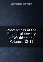 Proceedings of the Biological Society of Washington, Volumes 13-14