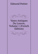 Vases Antiques Du Louvre, Volume 1 (French Edition)