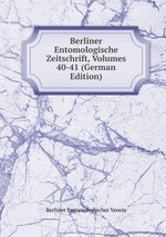 Berliner Entomologische Zeitschrift, Volumes 40-41 (German Edition)