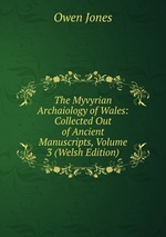 The Myvyrian Archaiology of Wales: Collected Out of Ancient Manuscripts, Volume 3 (Welsh Edition)