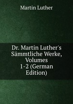 Dr. Martin Luther`s Smmtliche Werke, Volumes 1-2 (German Edition)