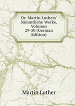Dr. Martin Luthers` Smmtliche Werke, Volumes 29-30 (German Edition)