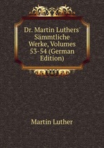 Dr. Martin Luthers` Smmtliche Werke, Volumes 53-54 (German Edition)