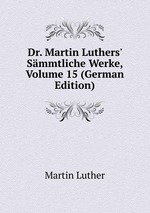 Dr. Martin Luthers` Smmtliche Werke, Volume 15 (German Edition)