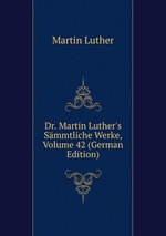 Dr. Martin Luther`s Smmtliche Werke, Volume 42 (German Edition)