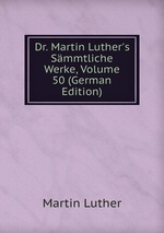 Dr. Martin Luther`s Smmtliche Werke, Volume 50 (German Edition)