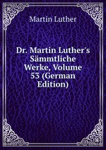 Dr. Martin Luther`s Smmtliche Werke, Volume 53 (German Edition)