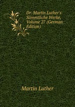 Dr. Martin Luther`s Smmtliche Werke, Volume 27 (German Edition)