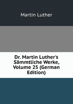 Dr. Martin Luther`s Smmtliche Werke, Volume 25 (German Edition)